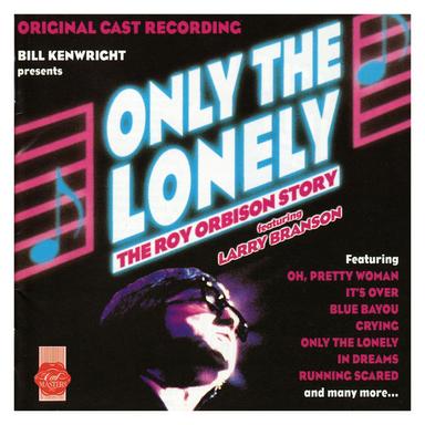 Only The Lonely: The Roy Orbison Story - Original Cast